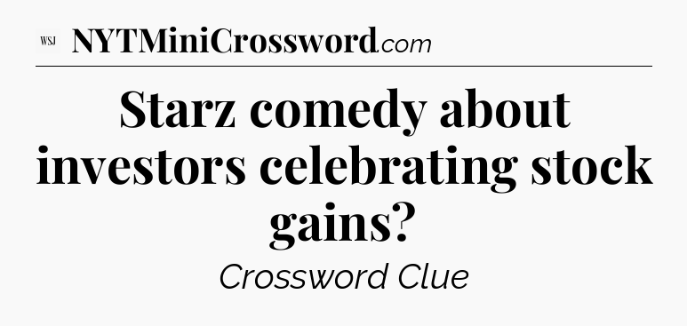 Starz comedy about investors celebrating stock gains - WSJ Crossword