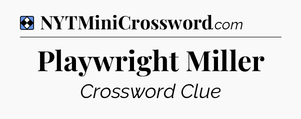 Solution: Playwright Miller - NYT Mini Crossword