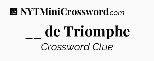 __ de Triomphe - LA Times Crossword