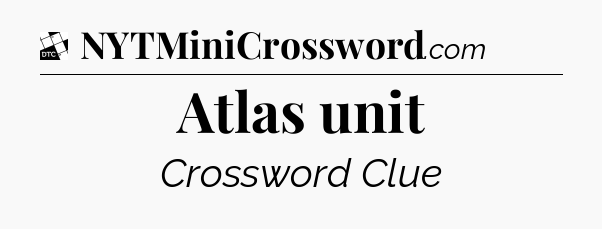 Atlas unit - Daily Themed Mini Crossword