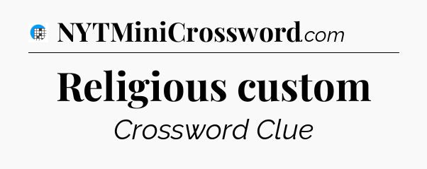 Religious custom Crossword Clue