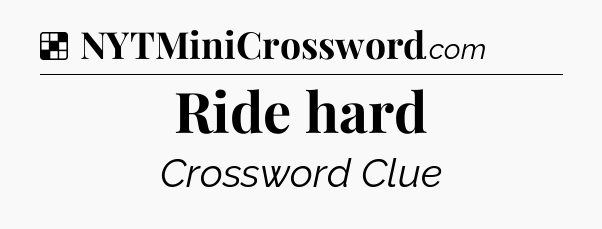 Solution: Ride hard - NYT Crossword