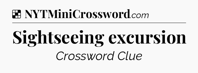 Solution: Sightseeing excursion - NYT Crossword