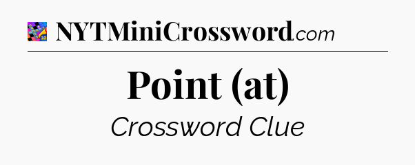 Point (at) Crossword Clue
