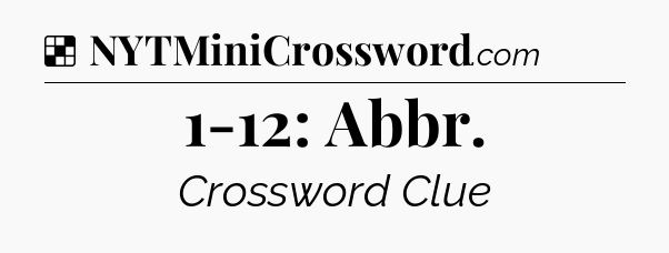 Solution: 1-12: Abbr - NYT Crossword