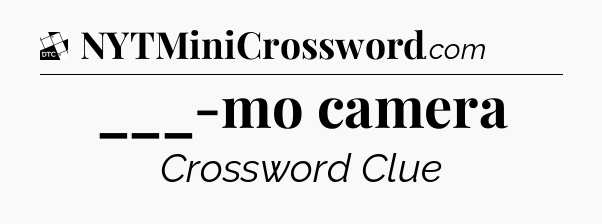 ___-mo camera - Daily Themed Classic Crossword