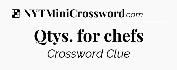 Solution: Qtys. for chefs - NYT Crossword
