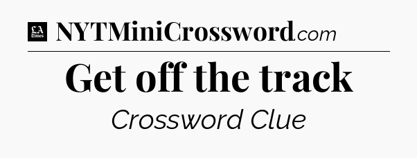Get off the track - LA Times Crossword
