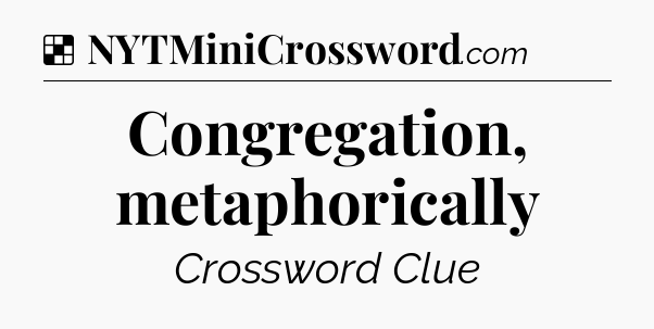 Solution: Congregation, metaphorically - NYT Crossword