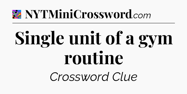 Single unit of a gym routine Crossword Clue
