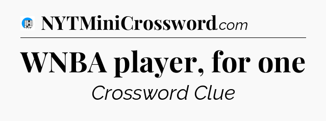WNBA player, for one Crossword Clue