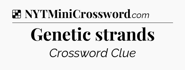 Solution: Genetic strands - NYT Crossword