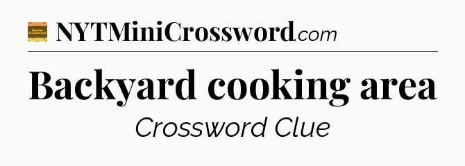 Backyard cooking area - Eugene Sheffer Crossword