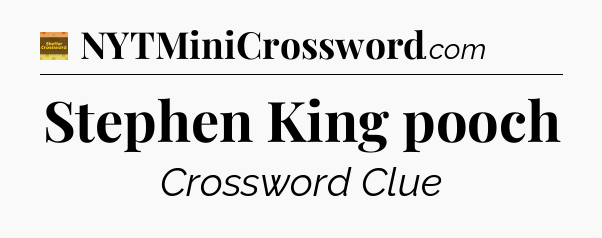 Stephen King pooch - Eugene Sheffer Crossword