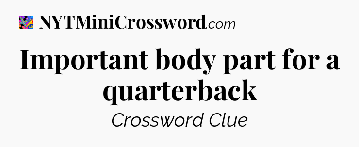 Important body part for a quarterback Crossword Clue