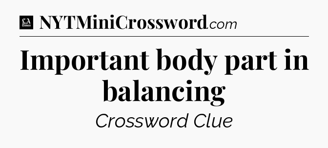 Important body part in balancing - LA Times Crossword