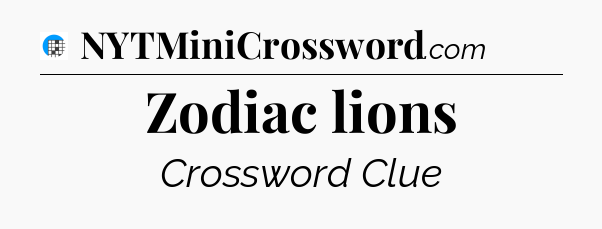 Zodiac lions Crossword Clue