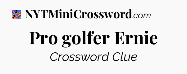 Pro golfer Ernie Crossword Clue