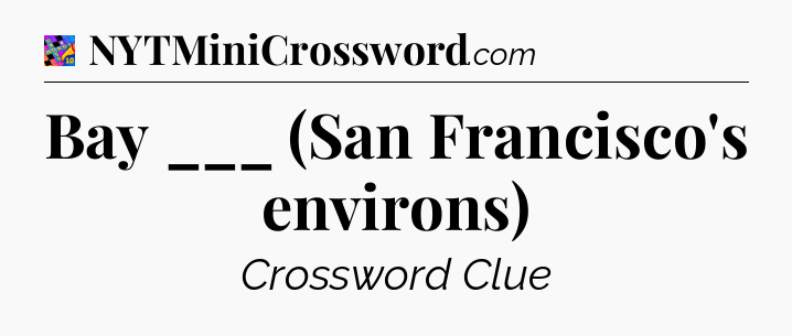 Bay ___ (San Francisco's environs) Crossword Clue