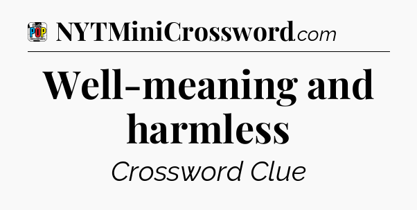 Well-meaning and harmless Crossword Clue