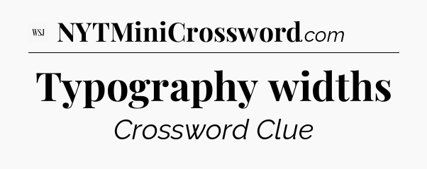 Typography widths - WSJ Crossword