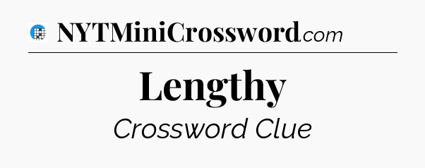 Lengthy Crossword Clue