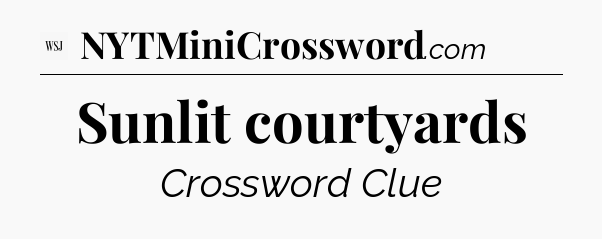Sunlit courtyards - WSJ Crossword