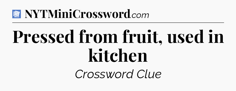 Pressed from fruit, used in kitchen Puzzle Page Crossword Clue