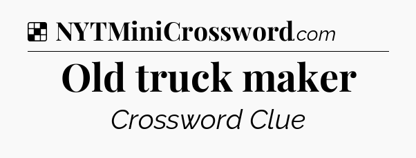 Solution: Old truck maker - NYT Crossword