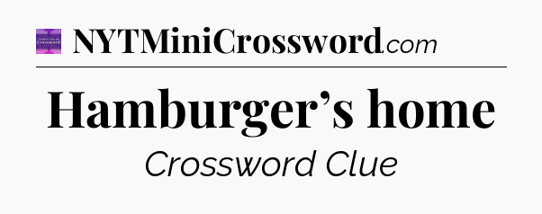 Hamburger’s home - Thomas Joseph Crossword