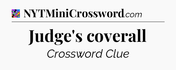 Judge's coverall Crossword Clue