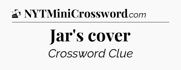 Jar's cover - Daily Themed Classic Crossword