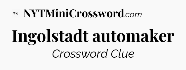 Ingolstadt automaker - WSJ Crossword