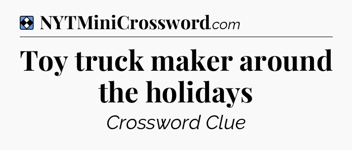 Solution: Toy truck maker around the holidays - NYT Mini Crossword