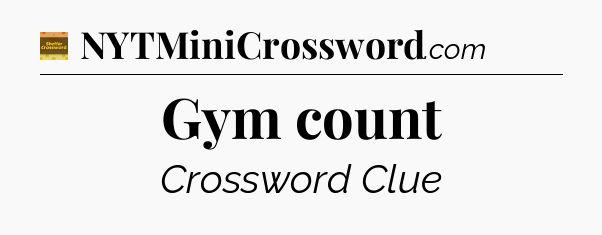Gym count - Eugene Sheffer Crossword