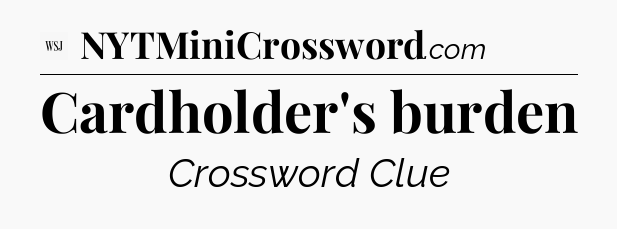 Cardholder's burden - WSJ Crossword