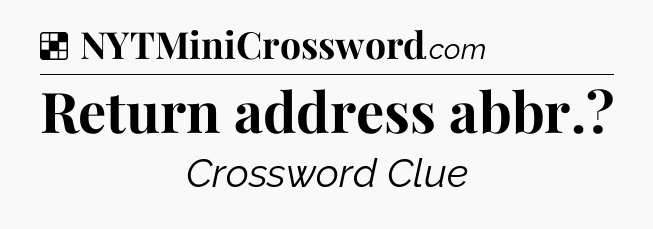 Solution: Return address abbr - NYT Crossword