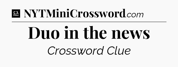 Duo in the news - LA Times Crossword