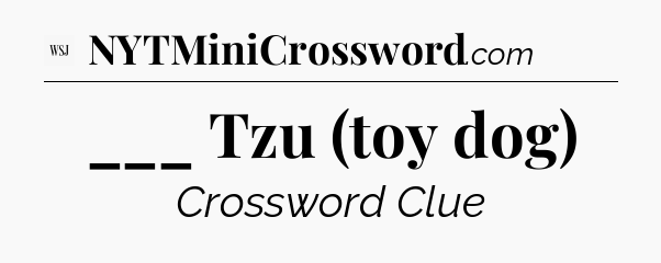 ___ Tzu (toy dog) - WSJ Crossword