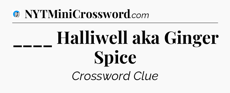 ____ Halliwell aka Ginger Spice Crossword Clue