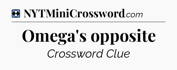 Solution: Omega's opposite - NYT Mini Crossword