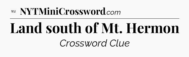 Land south of Mt. Hermon - WSJ Crossword