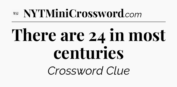 There are 24 in most centuries - WSJ Crossword