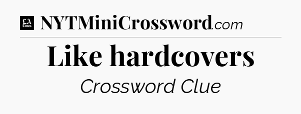 Like hardcovers - LA Times Crossword