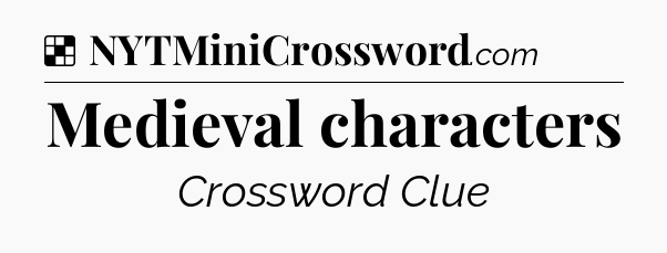 Solution: Medieval characters - NYT Crossword