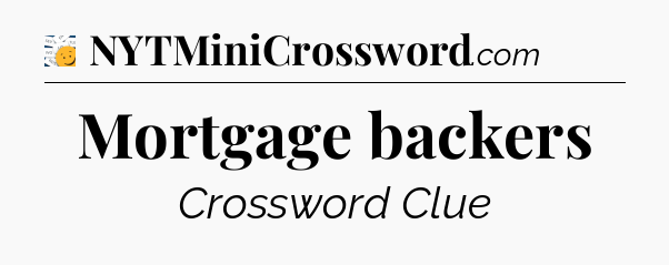 Mortgage backers - 7 Little Words