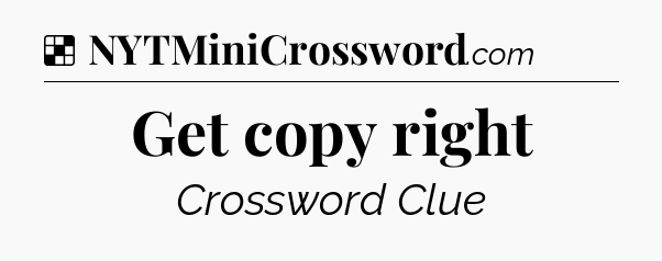 Solution: Get copy right - NYT Crossword