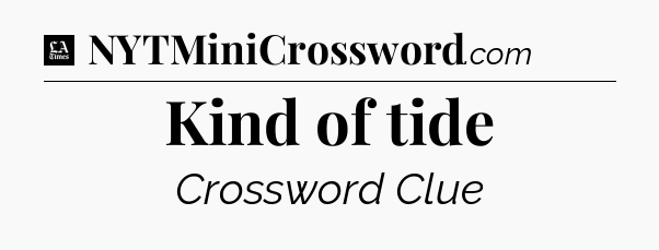 Kind of tide - LA Times Crossword