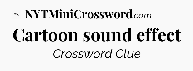 Cartoon sound effect - WSJ Crossword