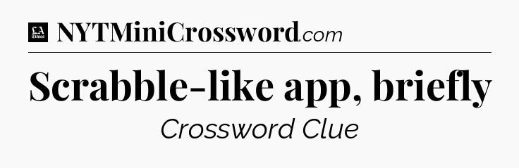 Scrabble-like app, briefly - LA Times Crossword